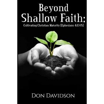 Beyond Shallow Faith: Cultivating Christian Maturity (Ephesians 4:13-15) - Paperback