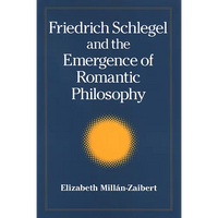 Friedrich Schlegel and the Emergence of Romantic Philosophy - Paperback