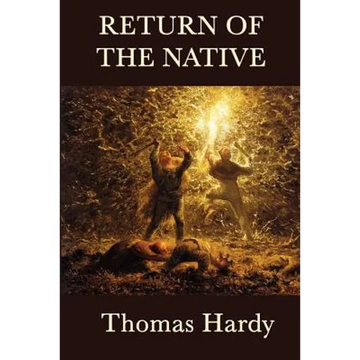 Return of the Native: A Classic Novel of Rural Life, Fate, and Human Desire - Paperback