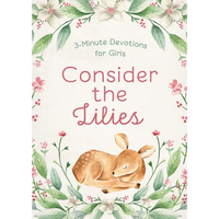 Consider the Lilies: 3-Minute Devotions for Girls - Paperback
