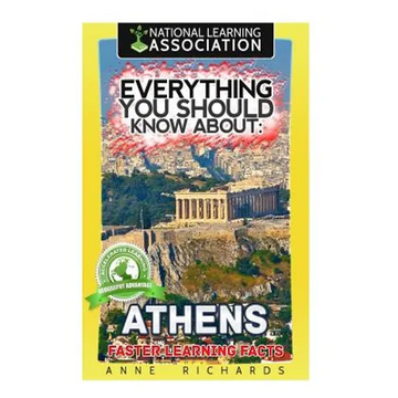 Everything You Should Know About: Athens Faster Learning Facts - Paperback