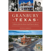 Granbury, Texas: A History of the Best Historic Small Town in America - Paperback