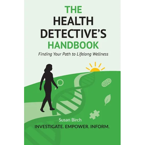 The Health Detective's Handbook: Finding Your Path to Lifelong Wellness