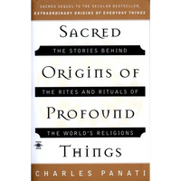 Sacred Origins of Profound Things: The Stories Behind the Rites and Rituals of the World's Religions - Paperback