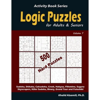 Logic Puzzles for Adults & Seniors: 500 Hard Puzzles (Sudoku, Shikaka, Calcudoku, Creek, Hakyuu, Fillomino, Suguru, Skyscrapers, Killer Sudoku, Binary - Paperback