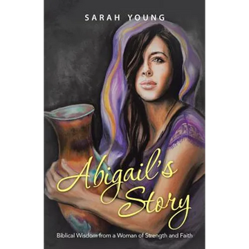 Abigail's Story: Biblical Wisdom from a Woman of Strength and Faith - Paperback