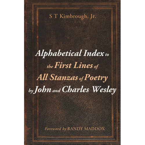 Alphabetical Index to the First Lines of All Stanzas of Poetry by John and Charles Wesley