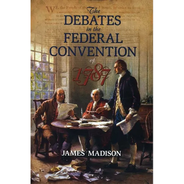 The Debates in the Federal Convention of 1787: Which Framed the Constitution of the United States of America - Paperback