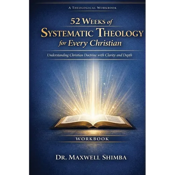 52 Weeks of Systematic Theology for Every Christian-WORKBOOK: Understanding Christian Doctrine with Clarity and Depth - Paperback