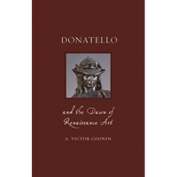 Donatello and the Dawn of Renaissance Art - Hardcover