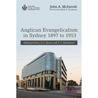 Anglican Evangelicalism in Sydney 1897 to 1953: Nathaniel Jones, D. J. Davies and T. C. Hammond - Paperback