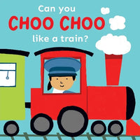 Can You Choo Choo Like a Train? - Board Book