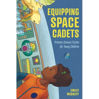Equipping Space Cadets: Primary Science Fiction for Young Children - Paperback
