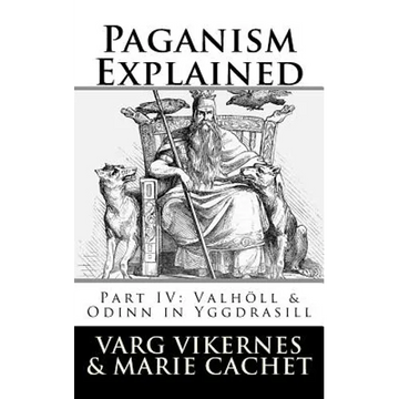 Paganism Explained, Part IV: Valholl & Odinn in Yggdrasill - Paperback
