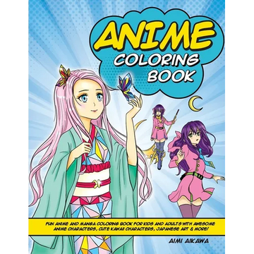 Anime Coloring Book: Fun Anime and Manga Coloring Book for Kids and Adults with Awesome Anime Characters, Cute Kawaii Characters, Japanese Art & More! - Paperback