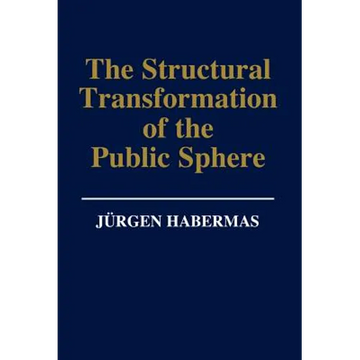 The Structural Transformation of the Public Sphere: An Inquiry Into a Category of Bourgeois Society - Hardcover