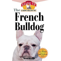 The French Bulldog: An Owner's Guide to a Happy Healthy Pet - Paperback
