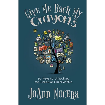 Give Me Back My Crayons: 10 Keys to Unlocking the Creative Child Within - Paperback