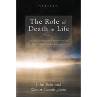The Role of Death in Life: A Multidisciplinary Examination of the Relationship Between Life and Death - Paperback