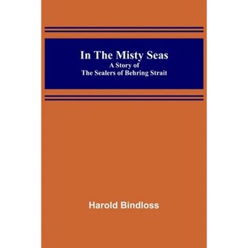 In the Misty Seas; A Story of the Sealers of Behring Strait - Paperback