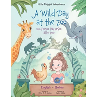 A Wild Day at the Zoo / Un Giorno Pazzesco allo Zoo - Bilingual English and Italian Edition: Children's Picture Book - Paperback