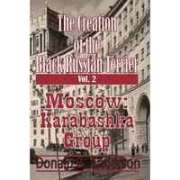 The Creation of the Black Russian Terrier: Moscow Karabashka Group - Paperback