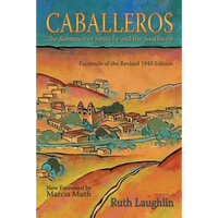 Caballeros: The Romance of Santa Fe and the Southwest, Facsimile of the Revised 1945 Edition - Paperback