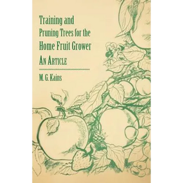 Training and Pruning Trees for the Home Fruit Grower - An Article - Paperback