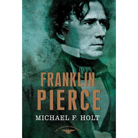 Franklin Pierce: The American Presidents Series: The 14th President, 1853-1857 - Hardcover