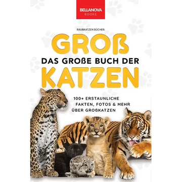 The Big Book of Big Cats / Das Große Buch der Großkatzen: Über 100 erstaunliche Fakten über Löwen, Tiger, Leoparden, Schneeleoparden, Jaguare & Rätsel - Paperback