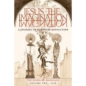 JESUS the IMAGINATION: A Journal of Spiritual Revolution: The Being of Marriage (Volume Two 2018) - Paperback