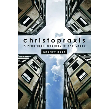 Christopraxis: A Practical Theology of the Cross - Paperback