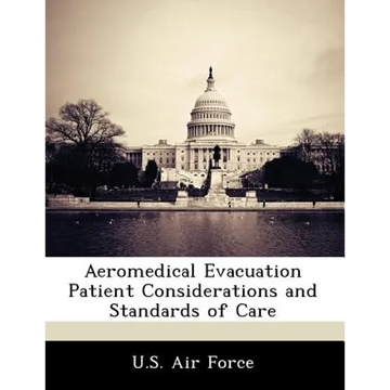 Aeromedical Evacuation Patient Considerations and Standards of Care - Paperback