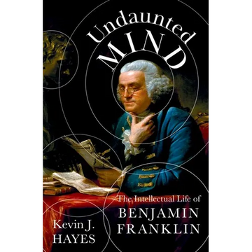 Undaunted Mind: The Intellectual Life of Benjamin Franklin - Hardcover