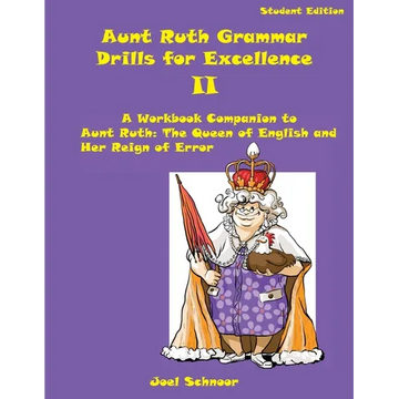 Aunt Ruth Grammar Drills for Excellence II: A Workbook Companion to Aunt Ruth: The Queen of English and Her Reign of Error - Paperback