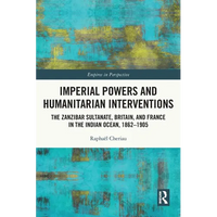 Imperial Powers and Humanitarian Interventions: The Zanzibar Sultanate, Britain, and France in the Indian Ocean, 1862-1905 - Paperback