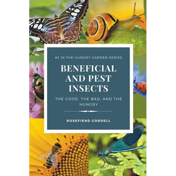 Beneficial and Pest Insects: The Good, the Bad, and the Hungry - Paperback