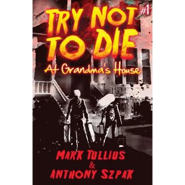 Try Not to Die: At Grandma's House: An Interactive Adventure - Paperback