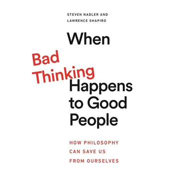 When Bad Thinking Happens to Good People: How Philosophy Can Save Us from Ourselves - Paperback