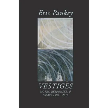 Vestiges: Notes, Responses, & Essays 1988-2018 - Paperback