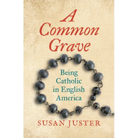 A Common Grave: Being Catholic in English America - Hardcover