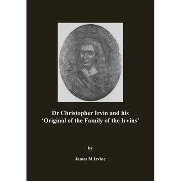 Dr Christopher Irvin and his 'Original of the Family of the Irvins' - Paperback