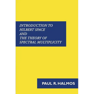Introduction to Hilbert Space and the Theory of Spectral Multiplicity - Paperback