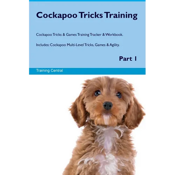 Cockapoo Tricks Training Cockapoo Tricks & Games Training Tracker & Workbook. Includes: Cockapoo Multi-Level Tricks, Games & Agility. Part 1 - Paperback