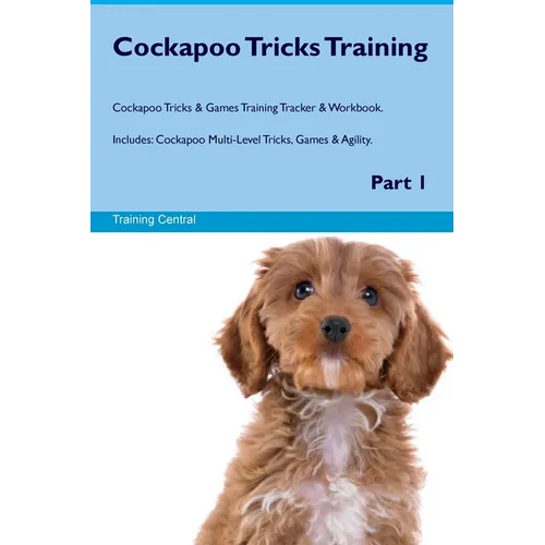 Cockapoo Tricks Training Cockapoo Tricks & Games Training Tracker & Workbook. Includes: Cockapoo Multi-Level Tricks, Games & Agility. Part 1