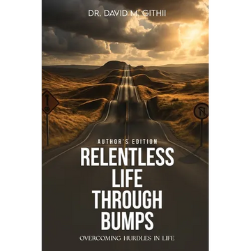 Relentless Life Through Bumps: Volume Two - Overcoming Hurdles In Life: An Autobiography of Dr David M. Githii - Paperback