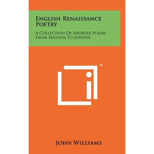 English Renaissance Poetry: A Collection Of Shorter Poems From Skelton To Jonson