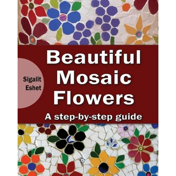 Beautiful Mosaic Flowers - A step-by-step guide - Paperback