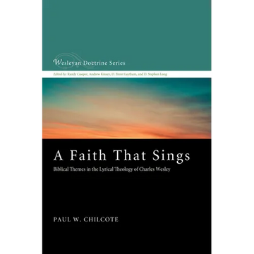 A Faith That Sings: Biblical Themes in the Lyrical Theology of Charles Wesley - Paperback