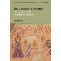 The Courage to Imagine: The Child Hero in Children's Literature - Paperback